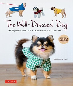 The Well-Dressed Dog (26 Stylish Outfits & Accessories for Your Pet (Includes Pull-Out Patterns)) by Toshio Kaneko, 9780804854054