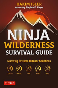 Ninja Wilderness Survival Guide (Surviving Extreme Outdoor Situations (Modern Skills from Japan's Greatest Survivalists)) by Hakim Isler, Stephen K. Hayes, 9780804854085