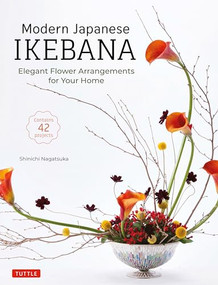 Modern Japanese Ikebana (Elegant Flower Arrangements for Your Home (Contains 42 Projects)) by Shinichi Nagatsuka, 9784805316344