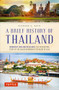 A Brief History of Thailand (Monarchy, War and Resilience: The Fascinating Story of the Gilded Kingdom at the Heart of Asia) by Richard A. Ruth, 9780804851213