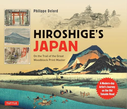 Hiroshige's Japan (On the Trail of the Great Woodblock Print Master - A Modern-day Artist's Journey on the Old Tokaido Road) by Philippe Delord, 9784805316290
