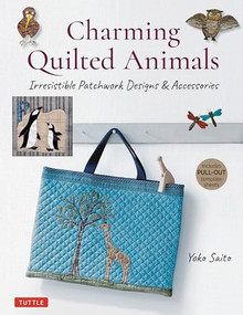 Charming Quilted Animals (Irresistible Patchwork Designs & Accessories (Includes Pull-Out Template Sheets)) by Yoko Saito, 9780804853828