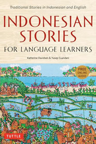 Indonesian Stories for Language Learners (Traditional Stories in Indonesian and English (Online Audio Included)) by Katherine Davidsen, Yusep Cuandani, Tante K. Atelier, 9780804853095