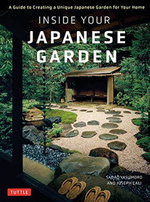 Inside Your Japanese Garden (A Guide to Creating a Unique Japanese Garden for Your Home) by Joseph Cali, Sadao Yasumoro, 9784805316146