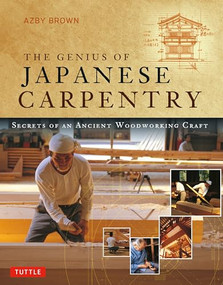 Genius of Japanese Carpentry (Secrets of an Ancient Woodworking Craft) by Azby Brown, Mira Locher, 9784805316689