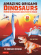 Amazing Origami Dinosaurs (Paper Dinosaurs Are Fun to Fold! (10 Dinosaur Models + 32 Tear-Out Sheets + 5 Bonus Projects)) by Shufunotomo Co. Ltd., 9784805316672