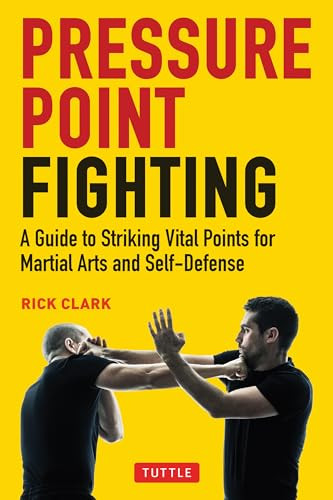 Pressure Point Fighting (A Guide to Striking Vital Points for Martial Arts and Self-Defense) by Rick Clark, Vince Morris, 9780804854344