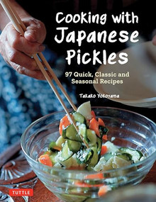 Cooking with Japanese Pickles (97 Quick, Classic and Seasonal Recipes) by Takako Yokoyama, 9784805316634