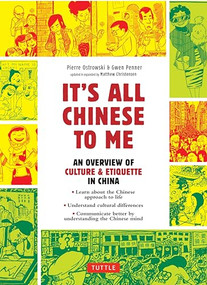 It's All Chinese To Me (An Overview of Culture & Etiquette in China) by Pierre Ostrowski, Gwen Penner, 9780804855372