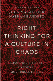 Right Thinking for a Culture in Chaos (Responding Biblically to Today's Most Urgent Needs) by John MacArthur, Nathan Busenitz, 9780736987004
