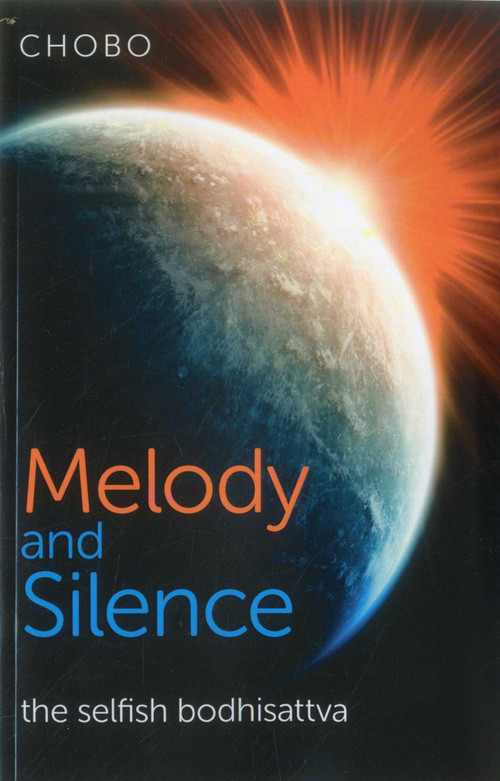 Melody and Silence (The Selfish Bodhisattva) by Chobo, 9781780995472