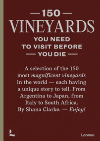 150 Vineyards You Need to Visit Before You Die by Shana Clarke, 9789401485463