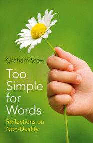 Too Simple for Words (Reflections on Non-Duality) by Graham Stew, 9781785352713