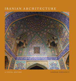 Iranian Architecture (A Visual History) by Sohrab Sardashti, 9781788841849