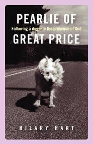 Pearlie of Great Price (Following a Dog into the Presence of God) by Hilary Hart, 9781846940293