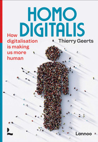 Homo Digitalis (How digitalisation is making us more human) by Thierry Geerts, 9789401485623