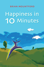 Happiness in 10 Minutes by Brian Mountford, 9781905047772