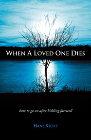 When A Loved One Dies (How to Go On After Saying Goodbye) by Hans Stolp, 9781903816950