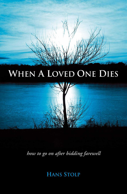 When A Loved One Dies (How to Go On After Saying Goodbye) by Hans Stolp, 9781903816950