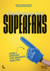 Create Your Own Superfans (Making a Difference With Ambassador Marketing) by Niels Vandecasteele, Stefan Doutreluingne, 9789401482707