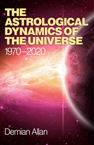 The Astrological Dynamics of the Universe (1970 -2020) by Demian Allan, 9781780994390