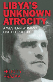 Libya's Unknown Atrocity by Felicity Prazak, 9781780994451