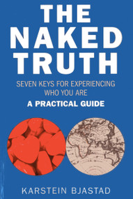 The Naked Truth (Seven Keys for Experiencing Who You Are. A Practical Guide.) by Karstein Bjastad, 9781782790877
