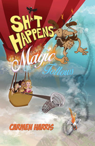 Sh*t Happens, Magic Follows (Allow It!) (A Life Of Challenges, Change And Miracles) by Carmen Harris, 9781782799108