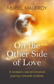 On the Other Side of Love (A Woman's Unconventional Journey Towards Wisdom) by Muriel Maufroy, 9781785352812