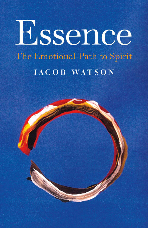 Essence (The Emotional Path to Spirit) by Jacob Watson, 9781782799788