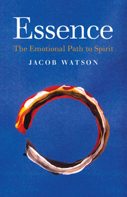 Essence (The Emotional Path to Spirit) by Jacob Watson, 9781782799788