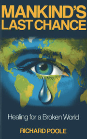 Mankind's Last Chance (Healing for a Broken World) by Richard Poole, 9781782791065