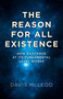 The Reason for all Existence (How Existence At Its Fundamental Level Works) by Davis McLeod, 9781782797197
