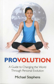 Provolution (A Guide to Changing the World Through Personal Evolution) by Michael Stephens, 9781846943102