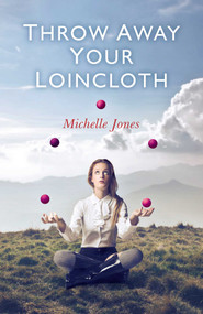 Throw Away Your Loincloth by Michelle Jones, 9781780991153