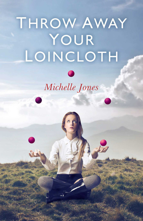 Throw Away Your Loincloth by Michelle Jones, 9781780991153