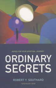 Ordinary Secrets (Notes for Your Spiritual Journey) by Robert Southard, 9781846940675