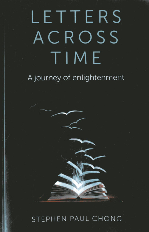 Letters Across Time (A Journey of Enlightenment) by Stephen Paul Chong, 9781782790181