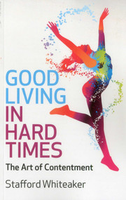 Good Living in Hard Times by Stafford Whiteaker, 9781780993164