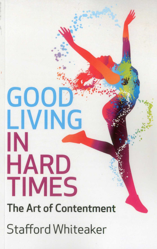 Good Living in Hard Times by Stafford Whiteaker, 9781780993164