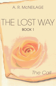 The Lost Way: The Call (Book 1) by A. R. McNeilage, 9781846941443