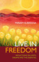 Live in Freedom (Reflections on Limits, Dreams and the Essential) by Miriam Subirana, 9781846941962