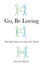 Go, Be Loving (You Don't Have to Wait to Be Loved) by Jonquil Hinds, 9781846943829