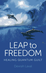 Leap to Freedom (Healing Quantum Guilt) by Devrah Laval, 9781780995670