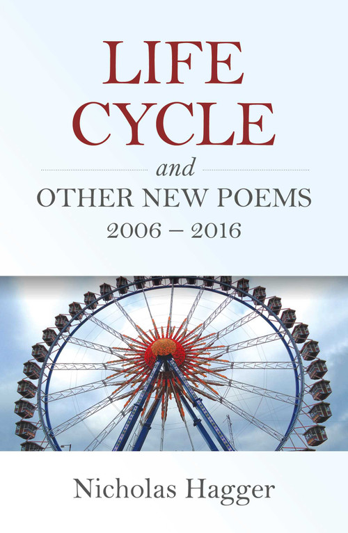 Life Cycle and Other New Poems 2006 - 2016 by Nicholas Hagger, 9781846945809