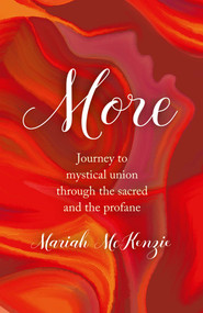 More (Journey To Mystical Union Through The Sacred And The Profane) by Marijke McCandless, 9781785352621