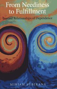 From Neediness to Fulfillment (Beyond Relationships of Dependence) by Miriam Subirana, 9781780991290