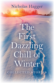 The First Dazzling Chill of Winter (Collected Stories) by Nicholas Hagger, 9781846945816
