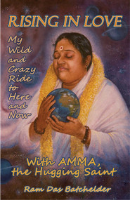 Rising in Love (My Wild and Crazy Ride to Here and Now, with Amma, the Hugging Saint) by Ram Das Batchelder, 9781782796879