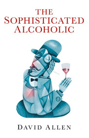 The Sophisticated Alcoholic by David Allen, 9781846945229